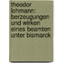 Theodor Lohmann: Berzeugungen Und Wirken Eines Beamten Unter Bismarck