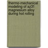Thermo-Mechanical Modeling Of Az31 Magnesium Alloy During Hot Rolling door Fady Elsayed