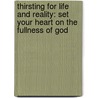 Thirsting For Life And Reality: Set Your Heart On The Fullness Of God door Karl Loescher
