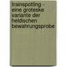Trainspotting - Eine Groteske Variante Der Heldischen Bewahrungsprobe by Florian Scharr