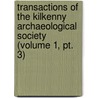 Transactions Of The Kilkenny Archaeological Society (Volume 1, Pt. 3) door Kilkenny Archaeological Society