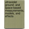 Ultraviolet Ground- And Space-Based Measurements, Models, And Effects door Germar Bernhard