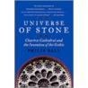 Universe Of Stone: Chartres Cathedral And The Invention Of The Gothic by Philip Ball