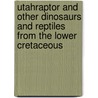 Utahraptor And Other Dinosaurs And Reptiles From The Lower Cretaceous by David West