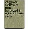 Viaggio Di Lionardo Di Niccol- Frescobaldi In Egitto E In Terra Santa door Leonardo Frescobaldi