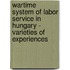 Wartime System of Labor Service in Hungary - Varieties of Experiences
