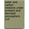 Water And Carbon Relations Under Ambient And Elevated Atmospheric Co2 by Karina Schafer