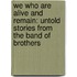 We Who Are Alive And Remain: Untold Stories From The Band Of Brothers