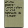 Wesalia Superior - Funktionseliten Der Stadt Oberwesel Im Mittelalter by Isabelle Hassler