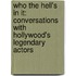 Who The Hell's In It: Conversations With Hollywood's Legendary Actors