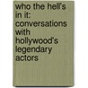 Who The Hell's In It: Conversations With Hollywood's Legendary Actors by Peter Bogdanovich