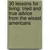 30 Lessons For Living: Tried And True Advice From The Wisest Americans by Karl Pillemer
