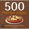 500 Chocolate Delights: The Only Chocolate Compendium You'Ll Ever Need door Lauren Floodgate