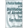 A Practical Handbook on the Distillation of Alcohol from Farm Products door David J. Goldsmith