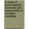 A Study Of Some Special Functions And Polynomials Of Complex Variables by Mohamed Saleh