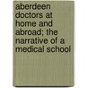 Aberdeen Doctors At Home And Abroad; The Narrative Of A Medical School door Ella Hill Burton Rodger