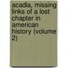 Acadia, Missing Links Of A Lost Chapter In American History (Volume 2) door Douard Richard