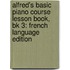 Alfred's Basic Piano Course Lesson Book, Bk 3: French Language Edition