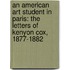 An American Art Student In Paris: The Letters Of Kenyon Cox, 1877-1882
