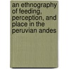 An Ethnography Of Feeding, Perception, And Place In The Peruvian Andes door Marieka Sax