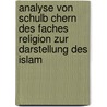 Analyse Von Schulb Chern Des Faches Religion Zur Darstellung Des Islam door Silvia Armbruster