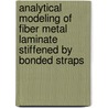 Analytical Modeling Of Fiber Metal Laminate Stiffened By Bonded Straps by Riccardo Rodi