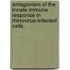 Antagonism Of The Innate Immune Response In Rhinovirus-Infected Cells. door Jennifer K. Drahos