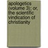 Apologetics (Volume 3); Or, The Scientific Vindication Of Christianity