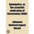 Apologetics, Or, The Scientific Vindication Of Christianity (Volume 1)