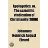 Apologetics, Or, The Scientific Vindication Of Christianity (Volume 1) door Johannes Heinrich August Ebrard