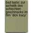 Bad Taste: Zur Asthetik Des Schlechten Geschmacks Im Film 'Dick Tracy'