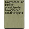 Biowascher Und Biofilter - Prinzipien Der Biologischen Abluftreinigung door Olaf Czitrich