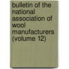 Bulletin Of The National Association Of Wool Manufacturers (Volume 12) door National Association of Manufacturers