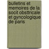 Bulletins Et Memoires de La Socit Obsttricale Et Gyncologique de Paris door cologiqu Soci T. Obst tr