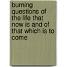 Burning Questions Of The Life That Now Is And Of That Which Is To Come door Washington Gladden