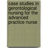 Case Studies In Gerontological Nursing For The Advanced Practice Nurse door Meredith Wallace Kazer
