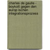 Charles De Gaulle - Boykott Gegen Den Europ Ischen Integrationsprozess door Julia Zeihe