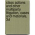 Class Actions And Other Multiparty Litigation, Cases And Materials, 3D
