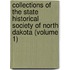Collections Of The State Historical Society Of North Dakota (Volume 1)
