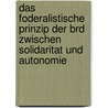 Das Foderalistische Prinzip Der Brd Zwischen Solidaritat Und Autonomie by Gunnar Vollering