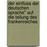 Der Einfluss Der Deutschen Sprache" Auf Die Teilung Des Frankenreiches door Arno Barth