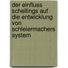 Der Einfluss Schellings Auf Die Entwicklung Von Schleiermachers System door Hermann Suskind