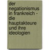 Der Negationismus In Frankreich - Die Hauptakteure Und Ihre Ideologien by Anonym