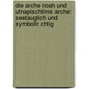 Die Arche Noah Und Utnapischtims Arche: Seetauglich Und Symboltr Chtig door R. Diger Kurth
