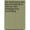 Die Bedeutung Des Benchmarking Im Rahmen Des Strategischen Controlling door Bastian Schwarzer