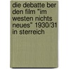 Die Debatte Ber Den Film "Im Westen Nichts Neues" 1930/31 In Sterreich door Michael Kopetzky-Tutschek