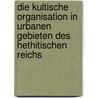 Die Kultische Organisation In Urbanen Gebieten Des Hethitischen Reichs door Lena Papailiou