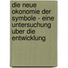 Die Neue Okonomie Der Symbole - Eine Untersuchung Uber Die Entwicklung by Johannes Gutjahr