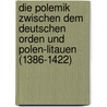 Die Polemik Zwischen Dem Deutschen Orden Und Polen-Litauen (1386-1422) door Torsten Gruber