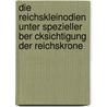 Die Reichskleinodien Unter Spezieller Ber Cksichtigung Der Reichskrone door Thomas Heller